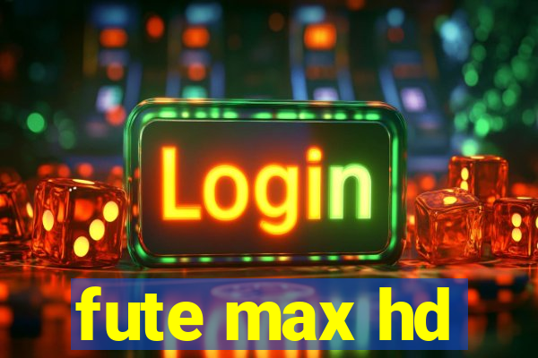 fute max hd